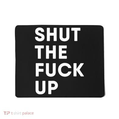 Shut The Fuck Up Mousepad