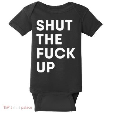 Shut The Fuck Up Baby Bodysuit