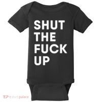 Shut The Fuck Up Baby Bodysuit thumb 0