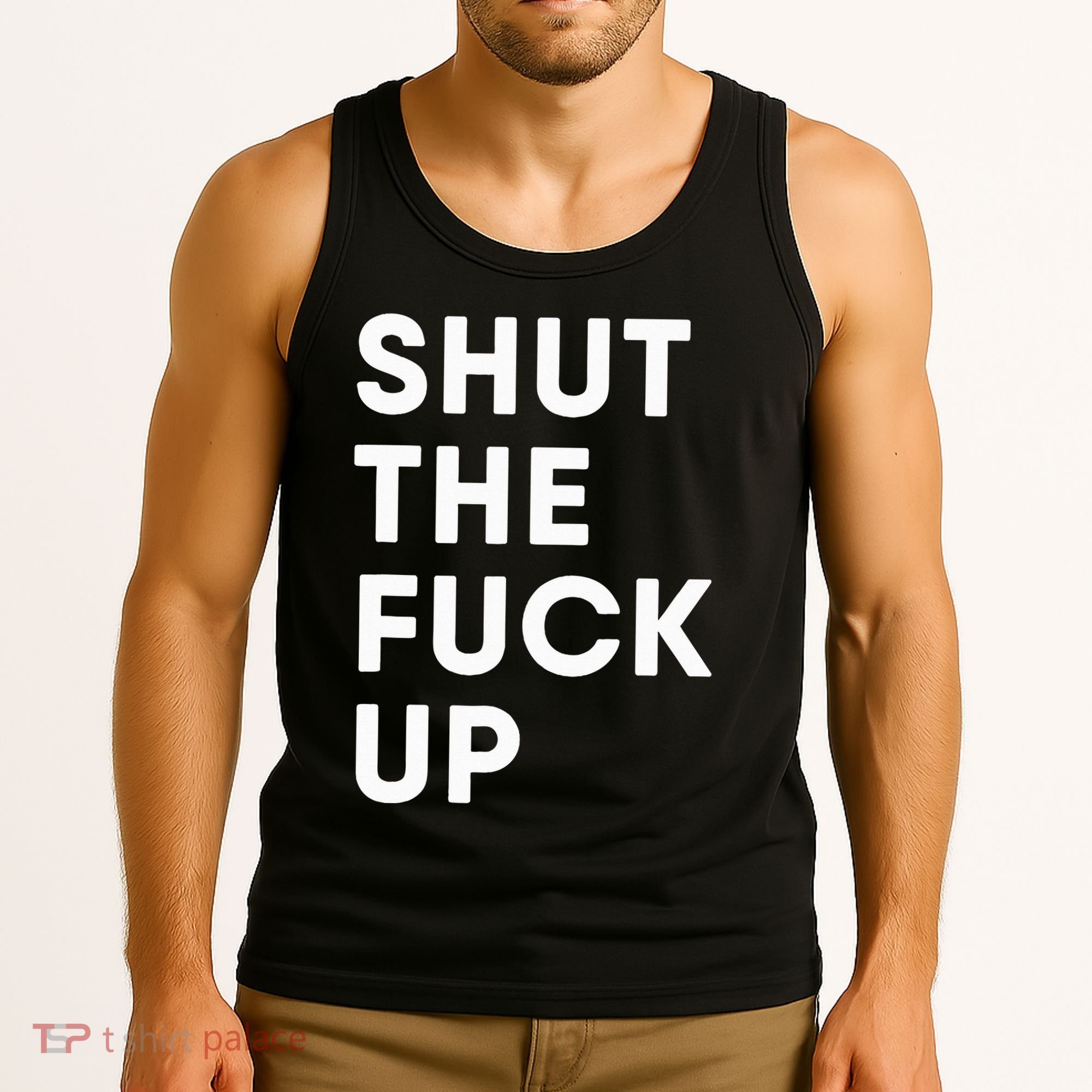 Shut The Fuck Up Tank Top