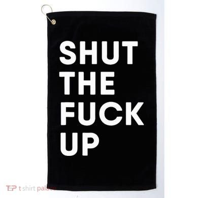 Shut The Fuck Up Golf Towel