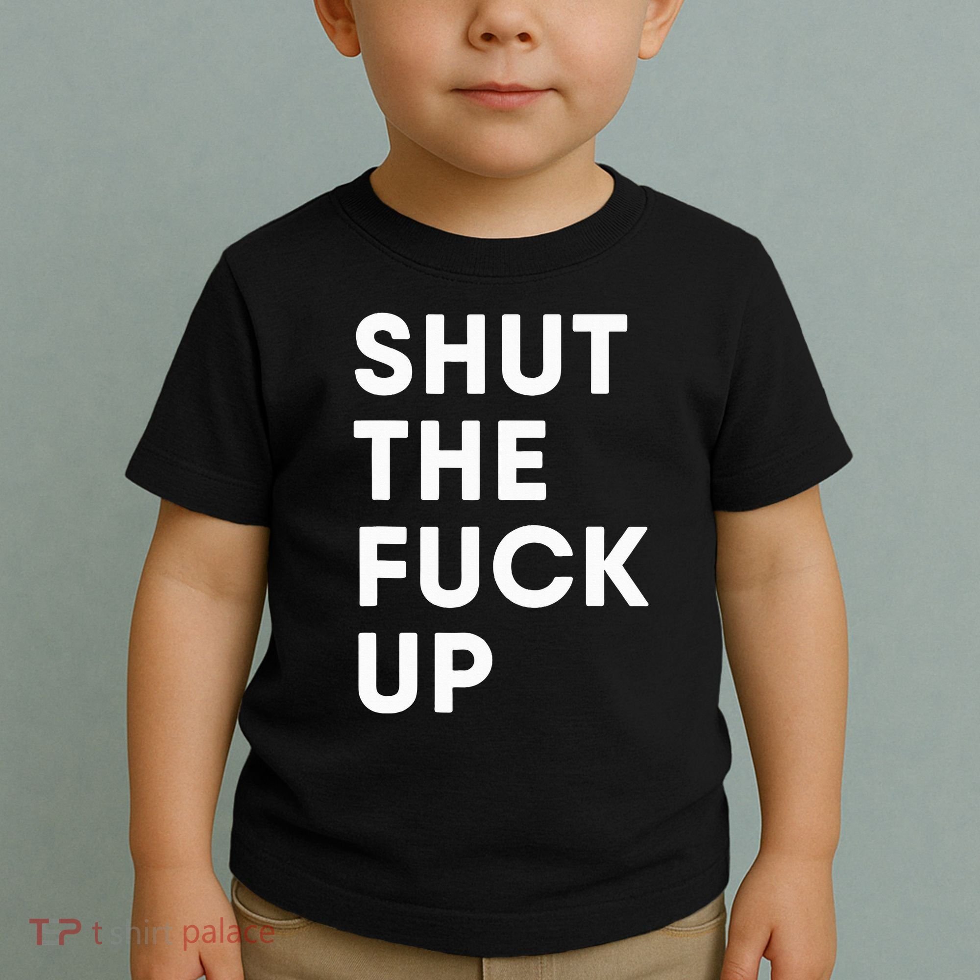 Shut The Fuck Up Toddler T-Shirt