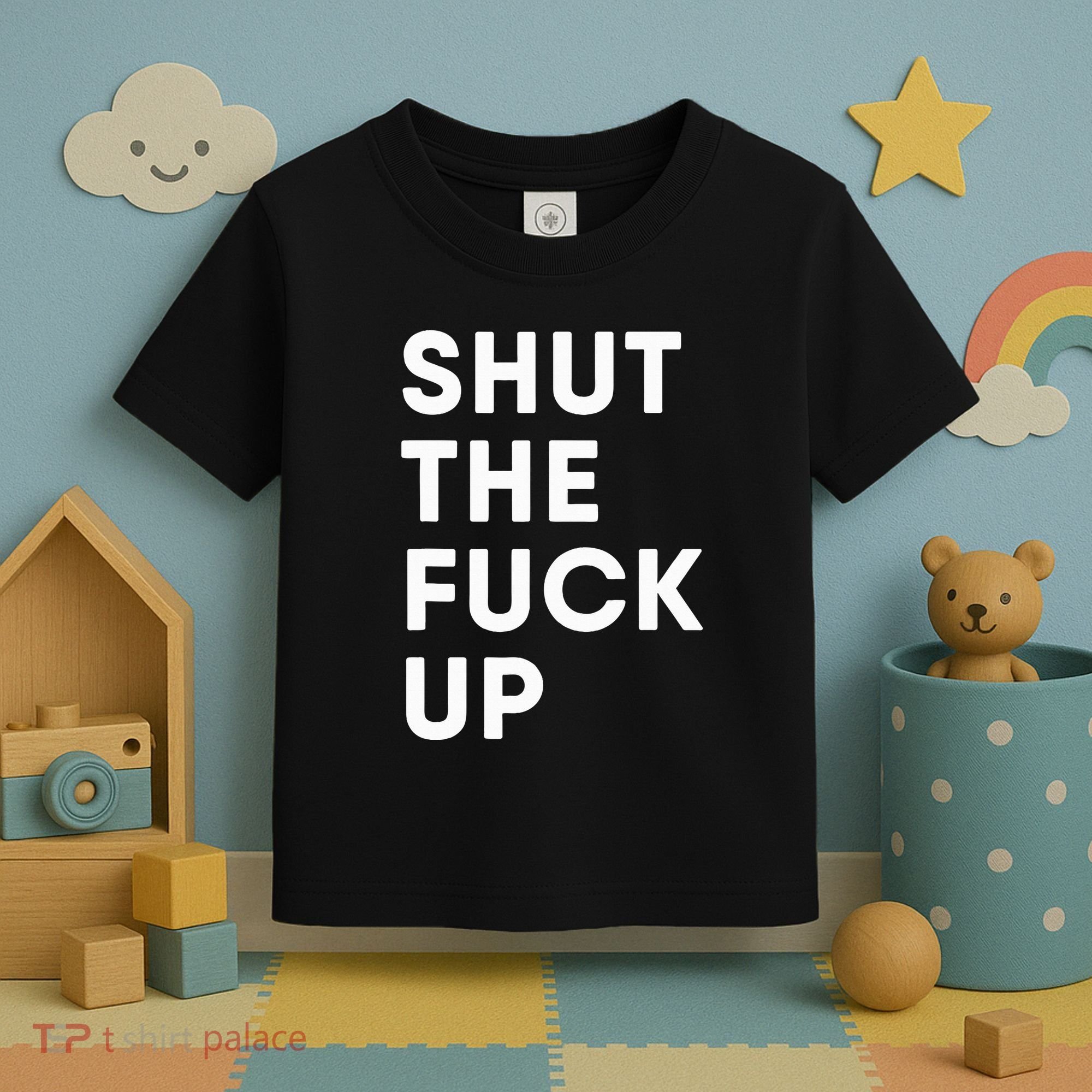 Shut The Fuck Up Toddler T-Shirt