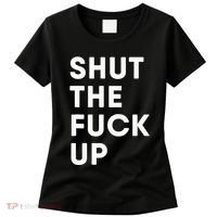 Shut The Fuck Up Women's T-Shirt thumb 0