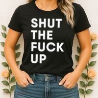 Shut The Fuck Up Women's T-Shirt thumb 2