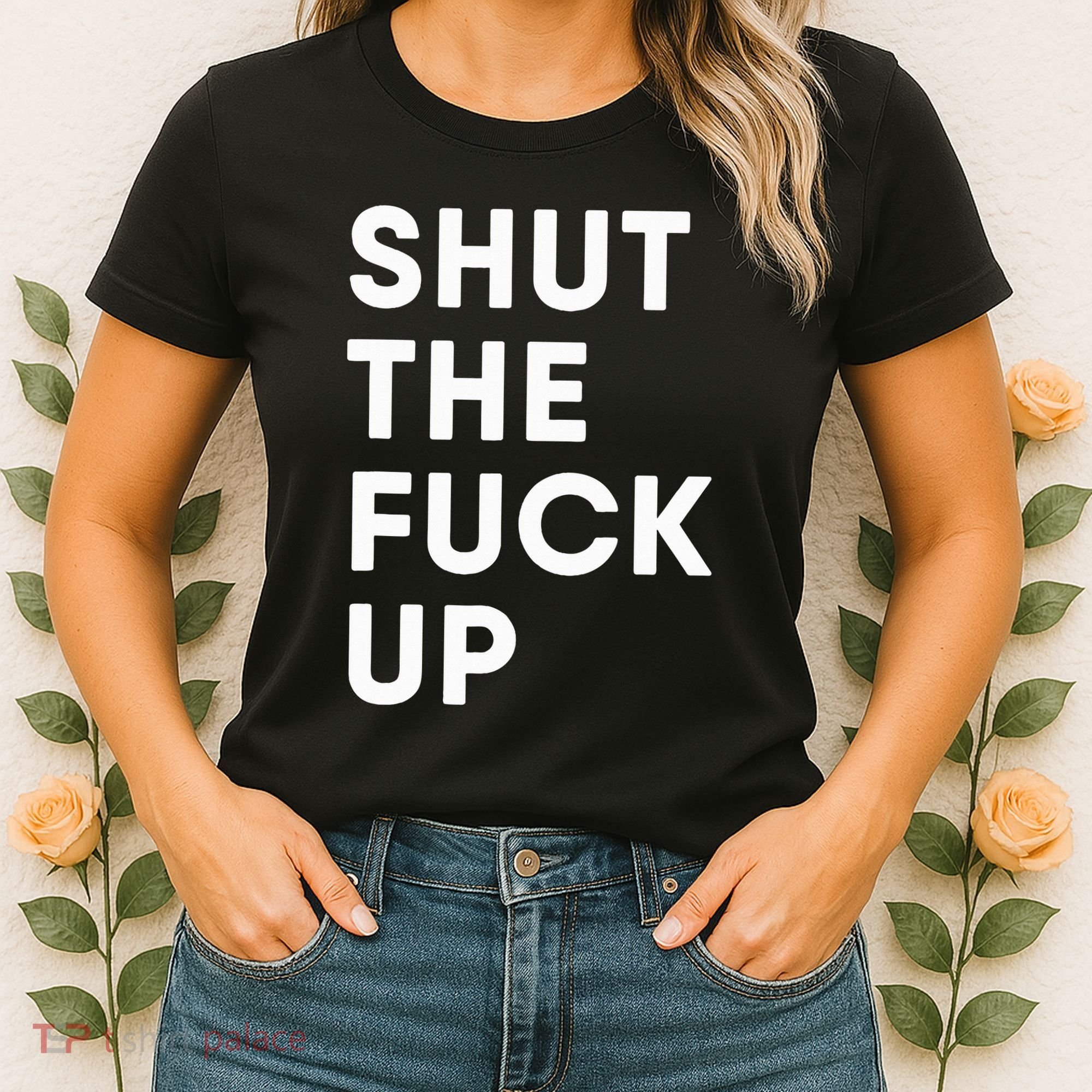 Shut The Fuck Up Women's T-Shirt
