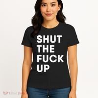 Shut The Fuck Up Women's T-Shirt thumb 4