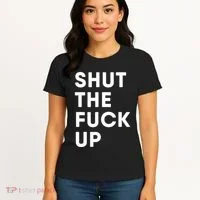Shut The Fuck Up Women's T-Shirt thumb 4