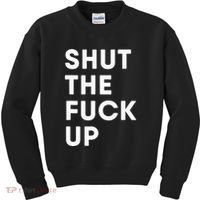 Shut The Fuck Up Kids Sweatshirt thumb 0