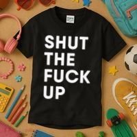 Shut The Fuck Up Kids T-Shirt thumb 3