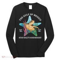 Stay The Gulf Of Mexico Be Salty And Resist Turtle Long Sleeve Shirt thumb 0