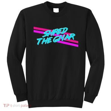 Shred The Gnar Sweatshirt
