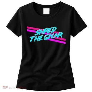 Shred The Gnar Women's T-Shirt