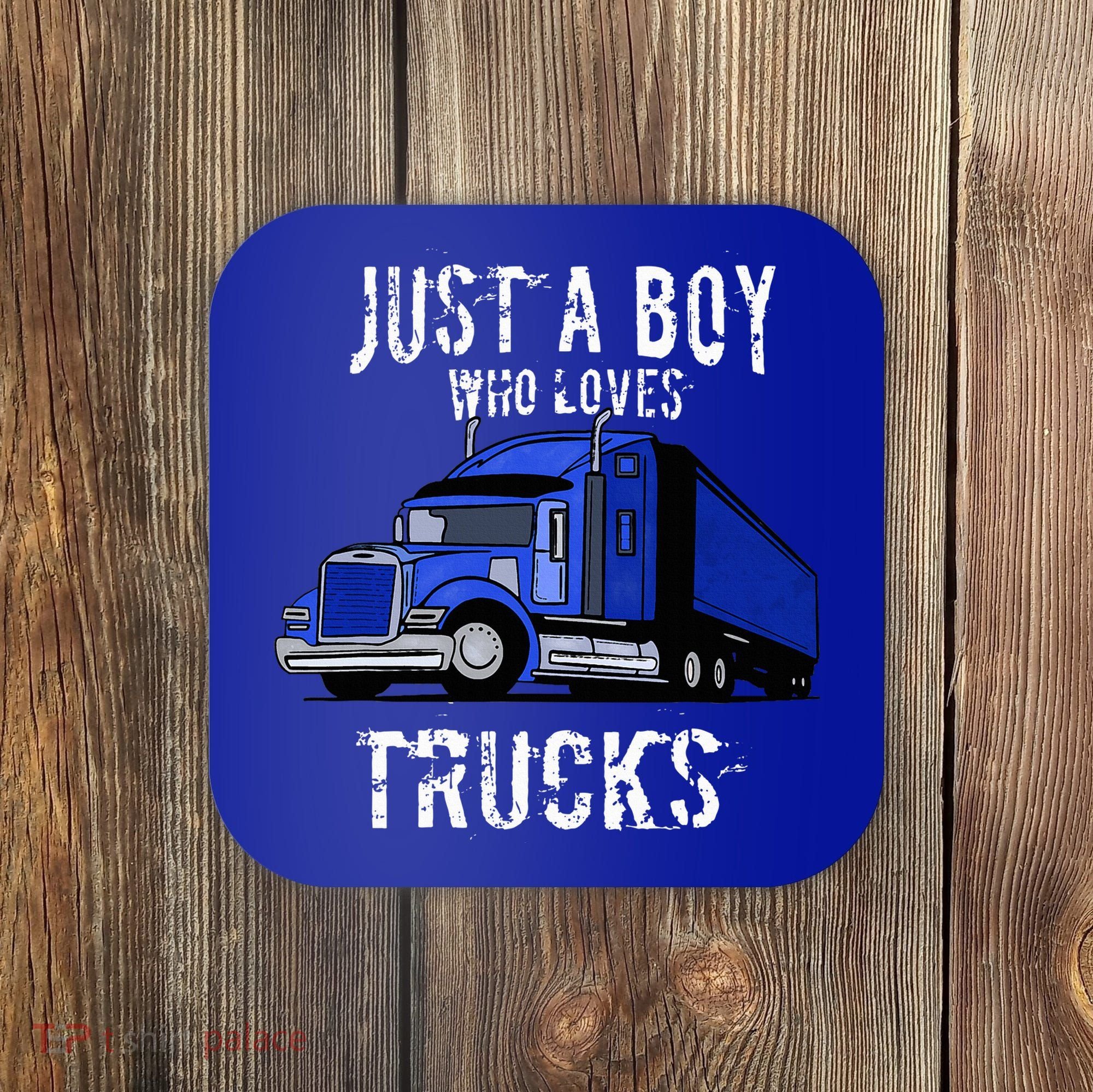 Semi Truck Gift Just A Boy Who Loves Trucks Coaster