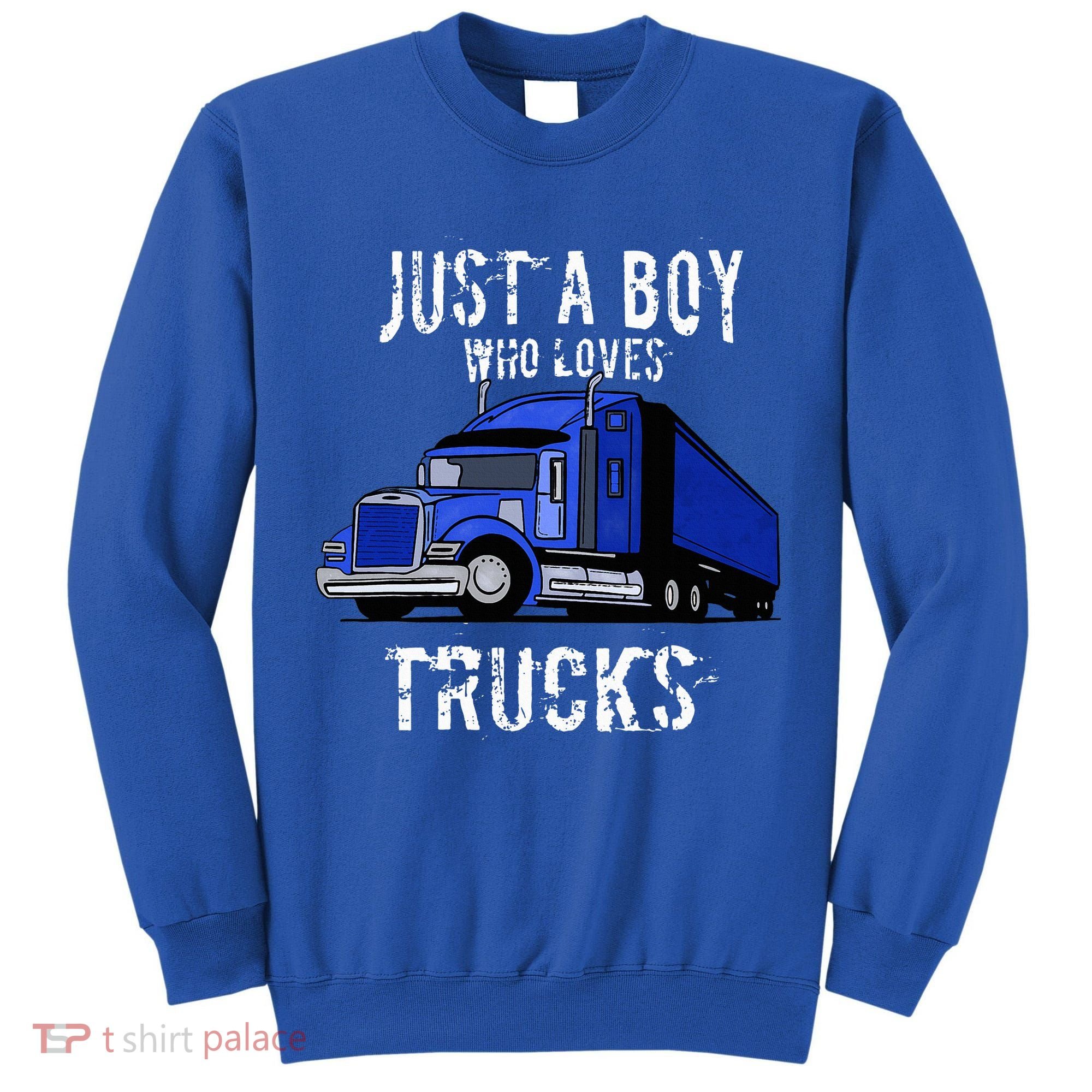 Semi Truck Gift Just A Boy Who Loves Trucks Tall Sweatshirt
