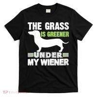 S The Grass Is Greener Under My Wiener Funny Weiner Dog Quote T-Shirt thumb 0