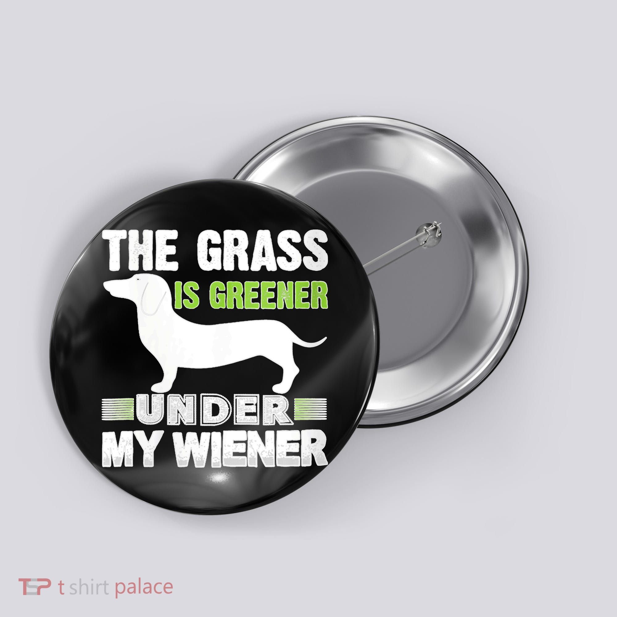 S The Grass Is Greener Under My Wiener Funny Weiner Dog Quote Button