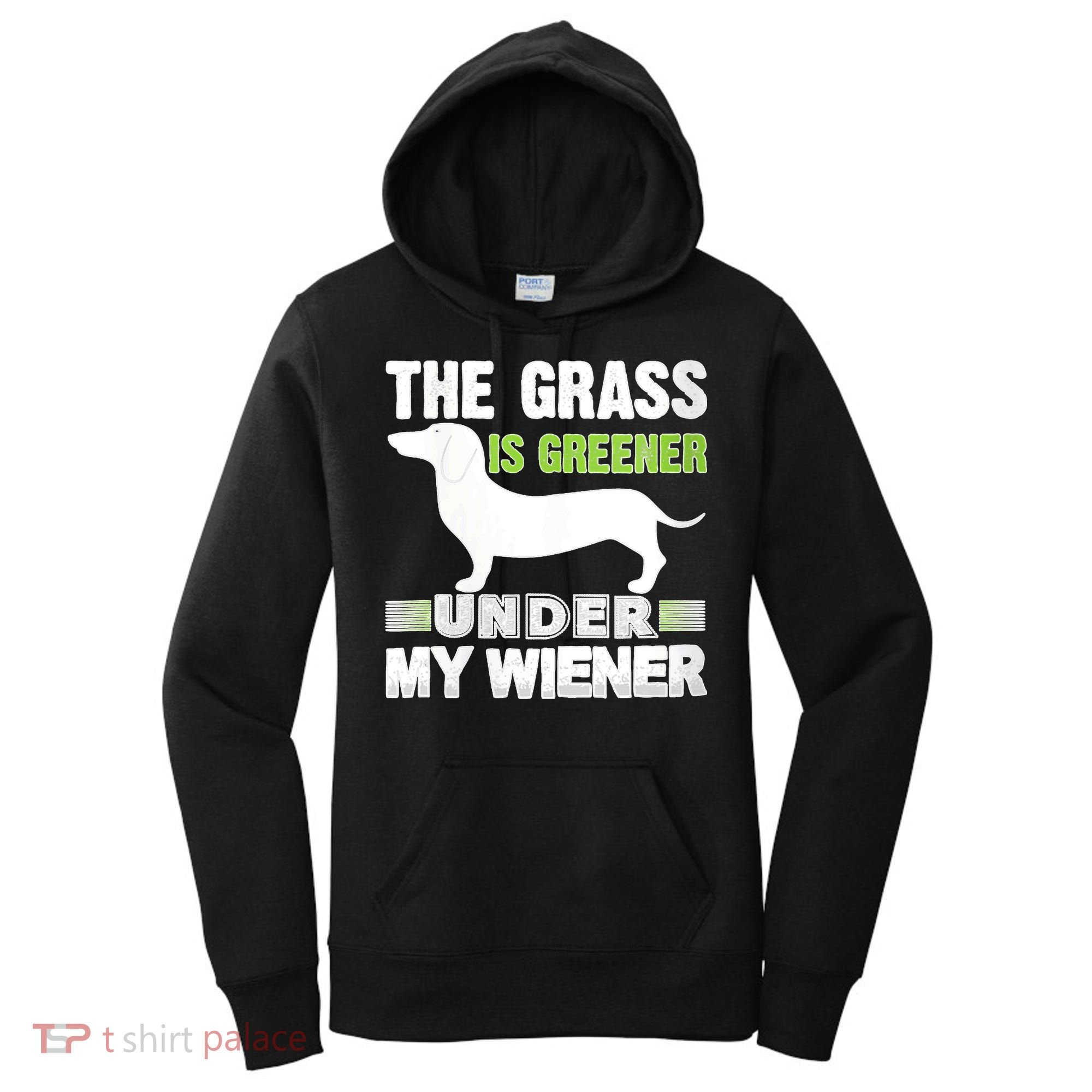 S The Grass Is Greener Under My Wiener Funny Weiner Dog Quote Women's Hoodie
