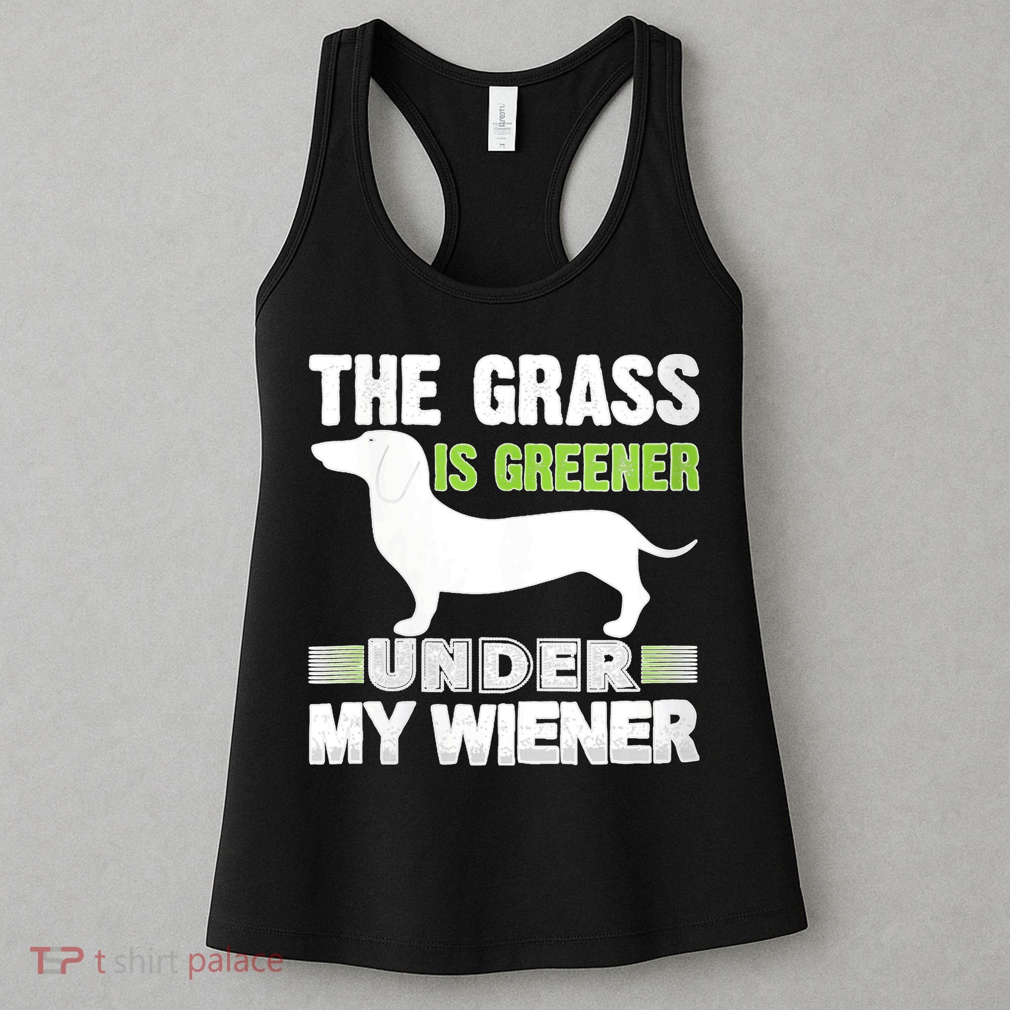 S The Grass Is Greener Under My Wiener Funny Weiner Dog Quote Women's Tank Top