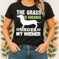 S The Grass Is Greener Under My Wiener Funny Weiner Dog Quote Women's T-Shirt thumb 2