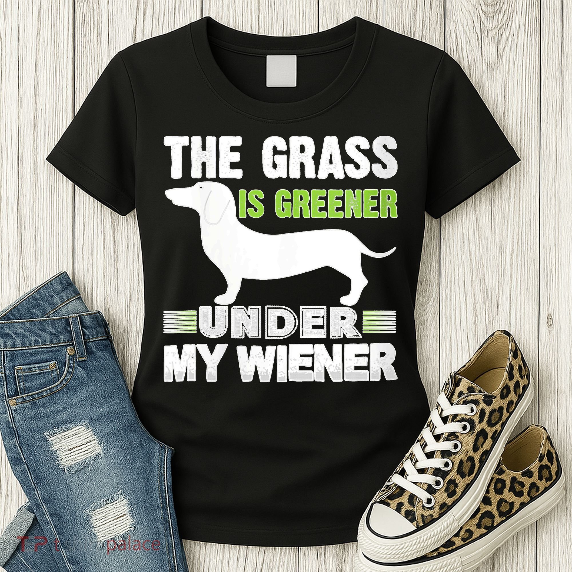 S The Grass Is Greener Under My Wiener Funny Weiner Dog Quote Women's T-Shirt