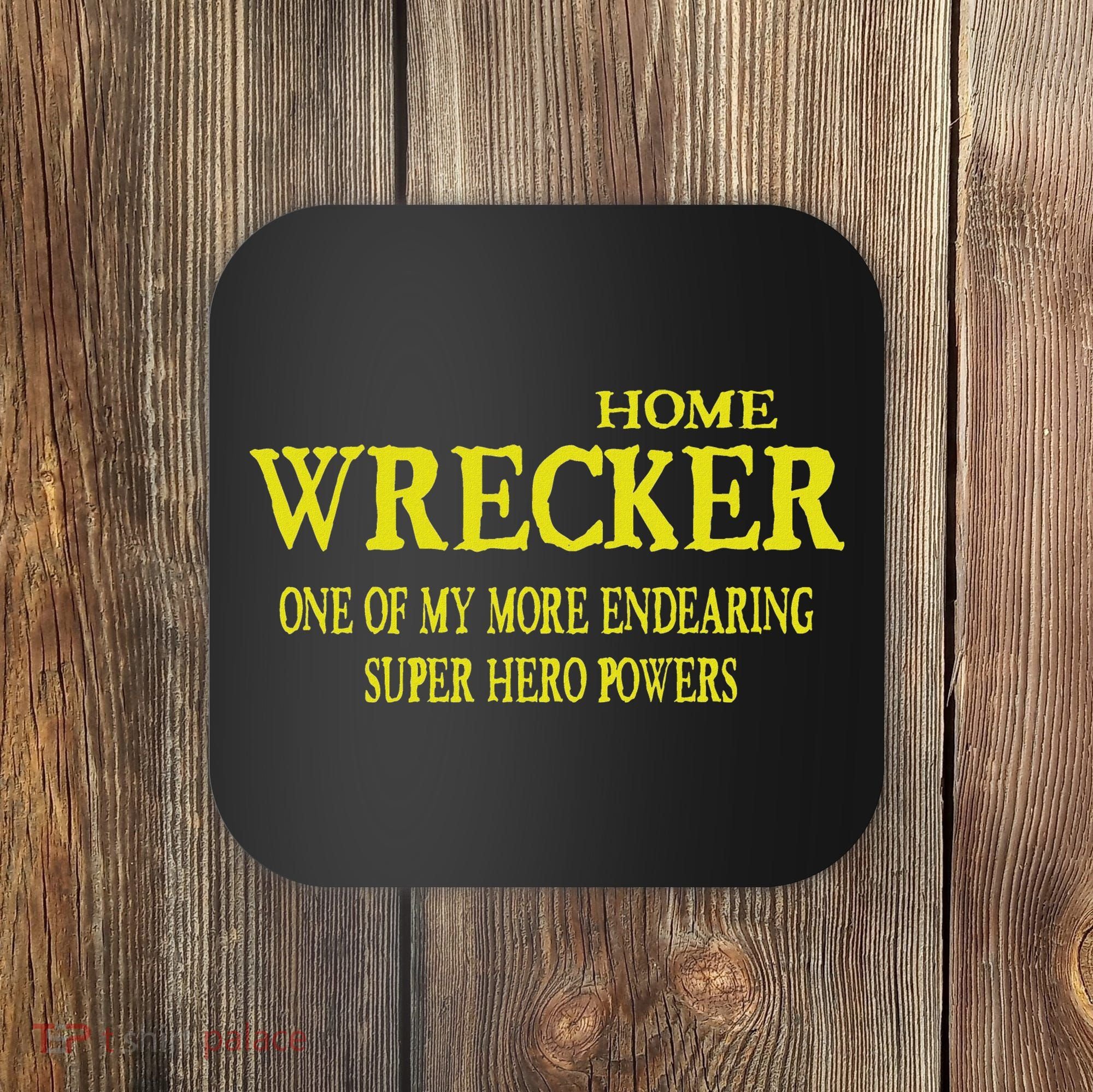 Sarcastic T Home Wrecker Power Coaster