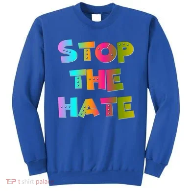Stop The Hate Great Gift Sweatshirt