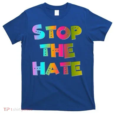 Stop The Hate Great Gift T-Shirt