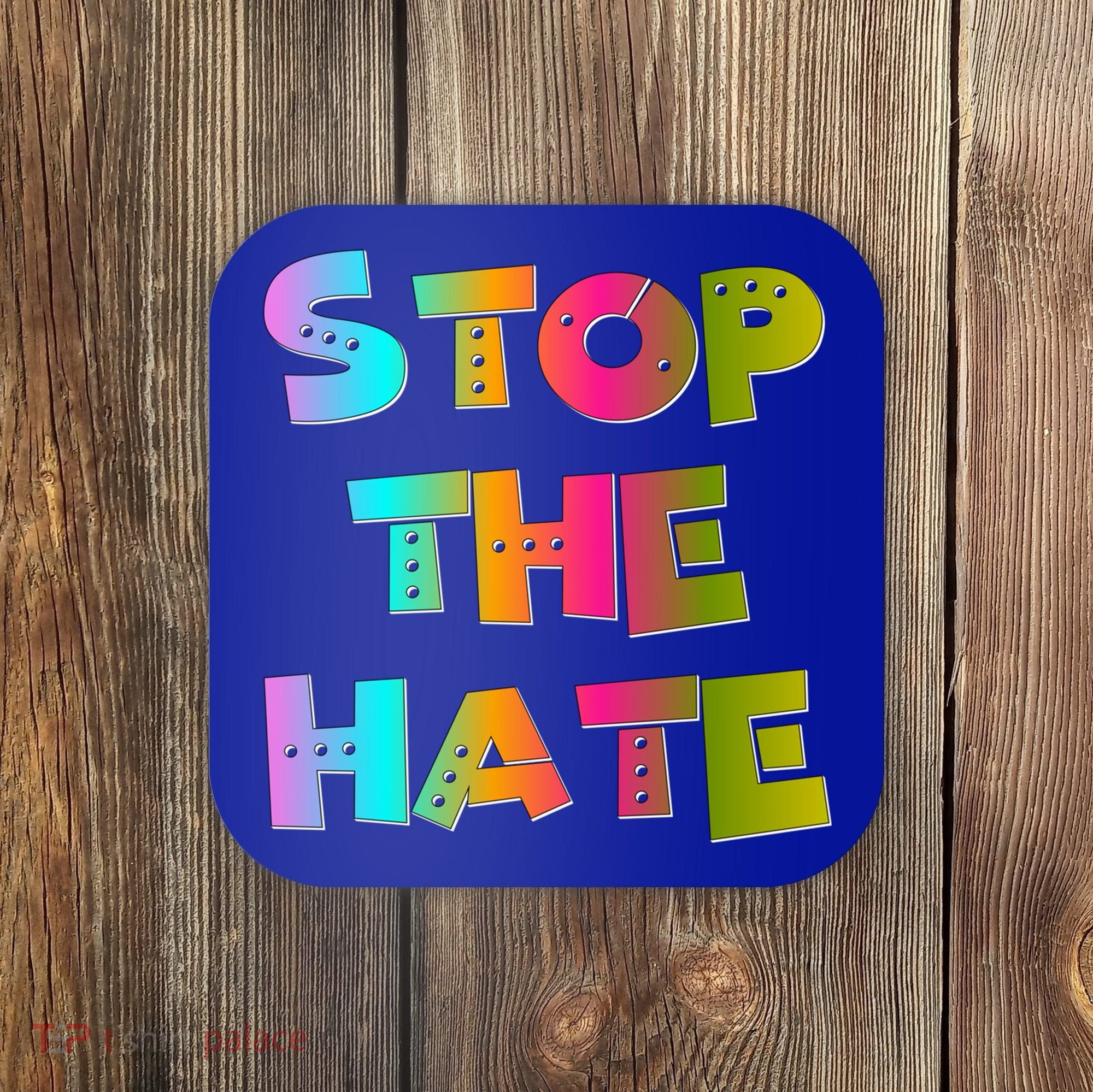 Stop The Hate Great Gift Coaster
