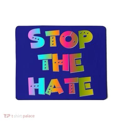 Stop The Hate Great Gift Mousepad