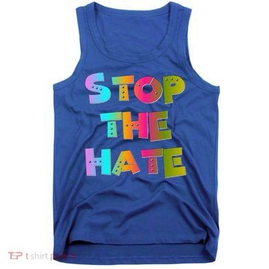 Stop The Hate Great Gift Tank Top