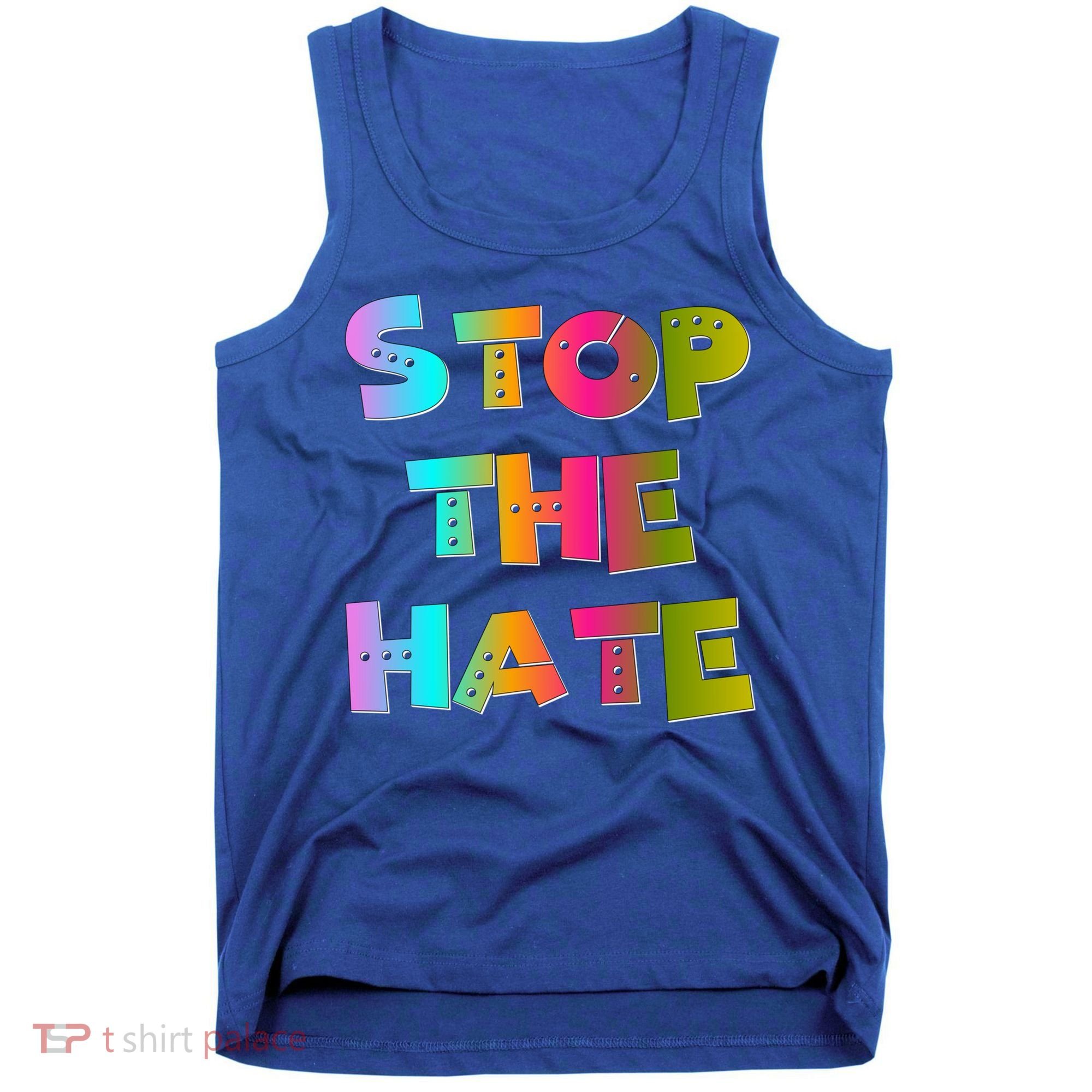 Stop The Hate Great Gift Tank Top