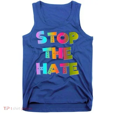 Stop The Hate Great Gift Tank Top