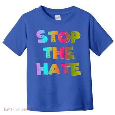 Stop The Hate Great Gift Toddler T-Shirt