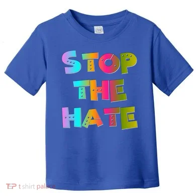 Stop The Hate Great Gift Toddler T-Shirt