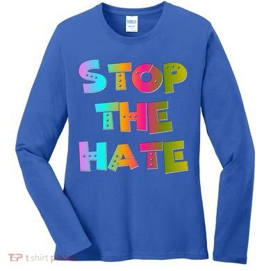 Stop The Hate Great Gift Women's Long Sleeve Shirt