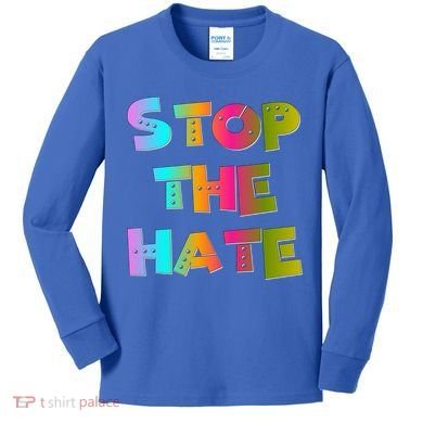 Stop The Hate Great Gift Kids Long Sleeve Shirt