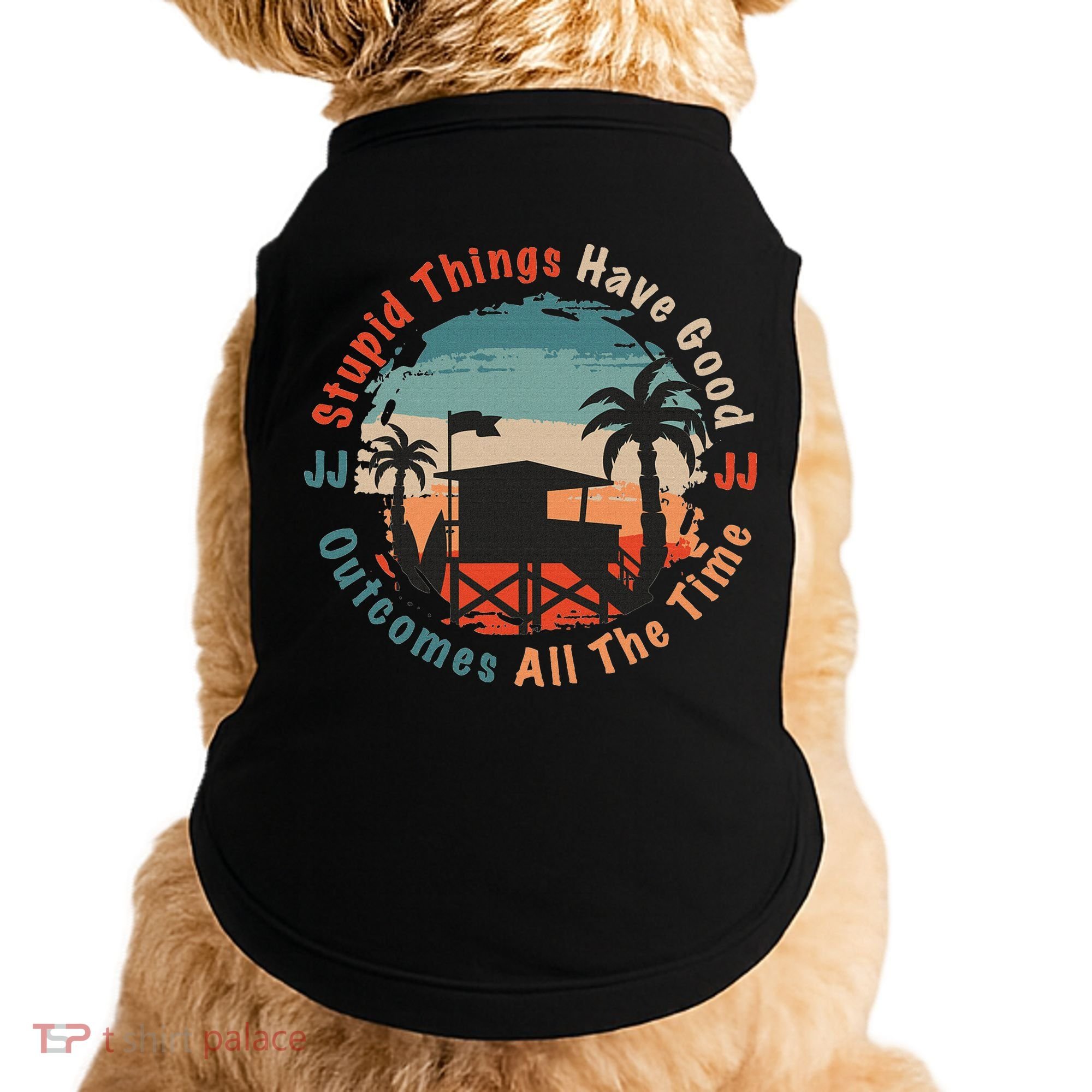 Stupid Things Have Good Outcomes Jj Quote Doggie Tank