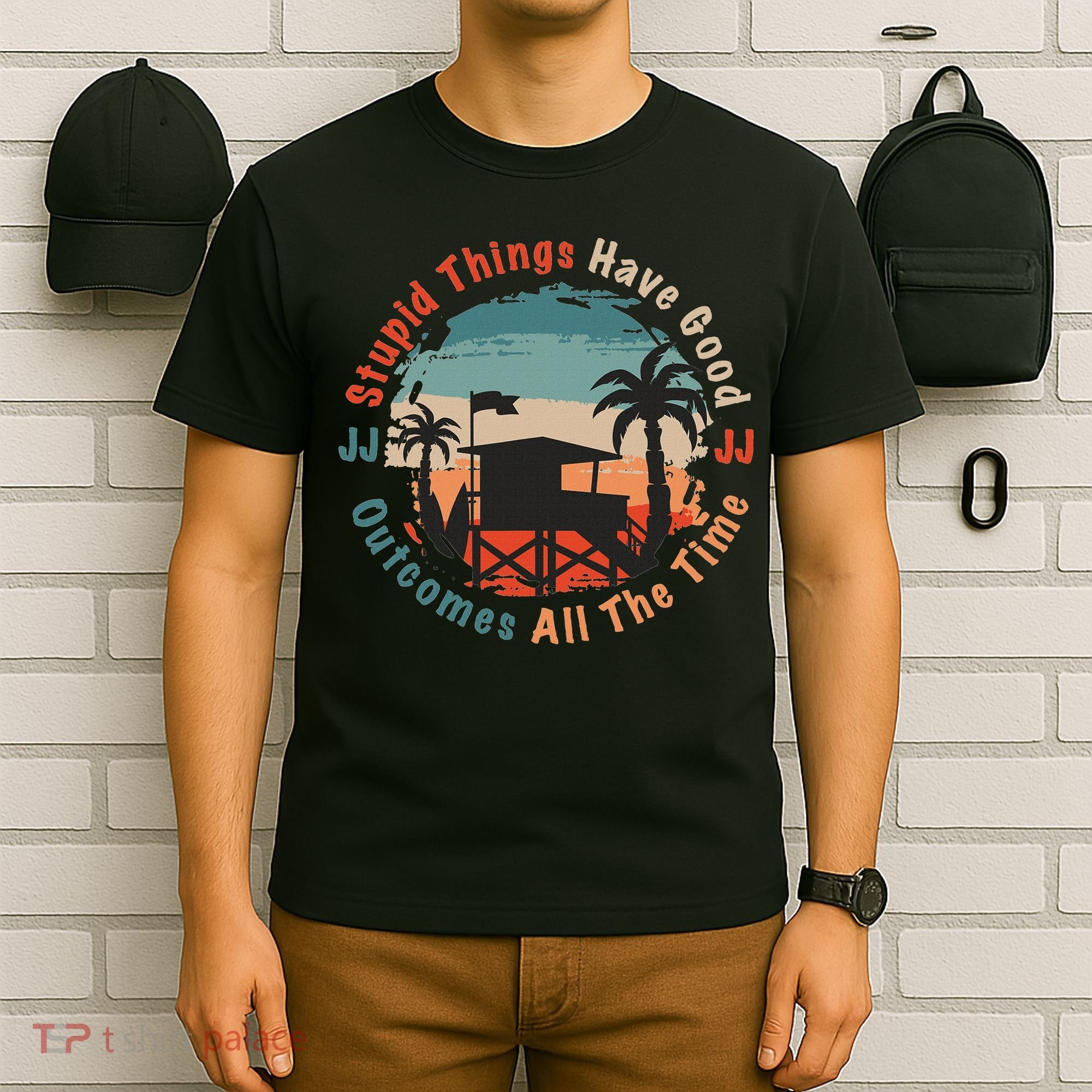 Stupid Things Have Good Outcomes Jj Quote T-Shirt