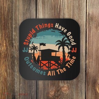 Stupid Things Have Good Outcomes Jj Quote Coaster