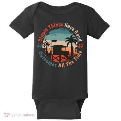 Stupid Things Have Good Outcomes Jj Quote Baby Bodysuit
