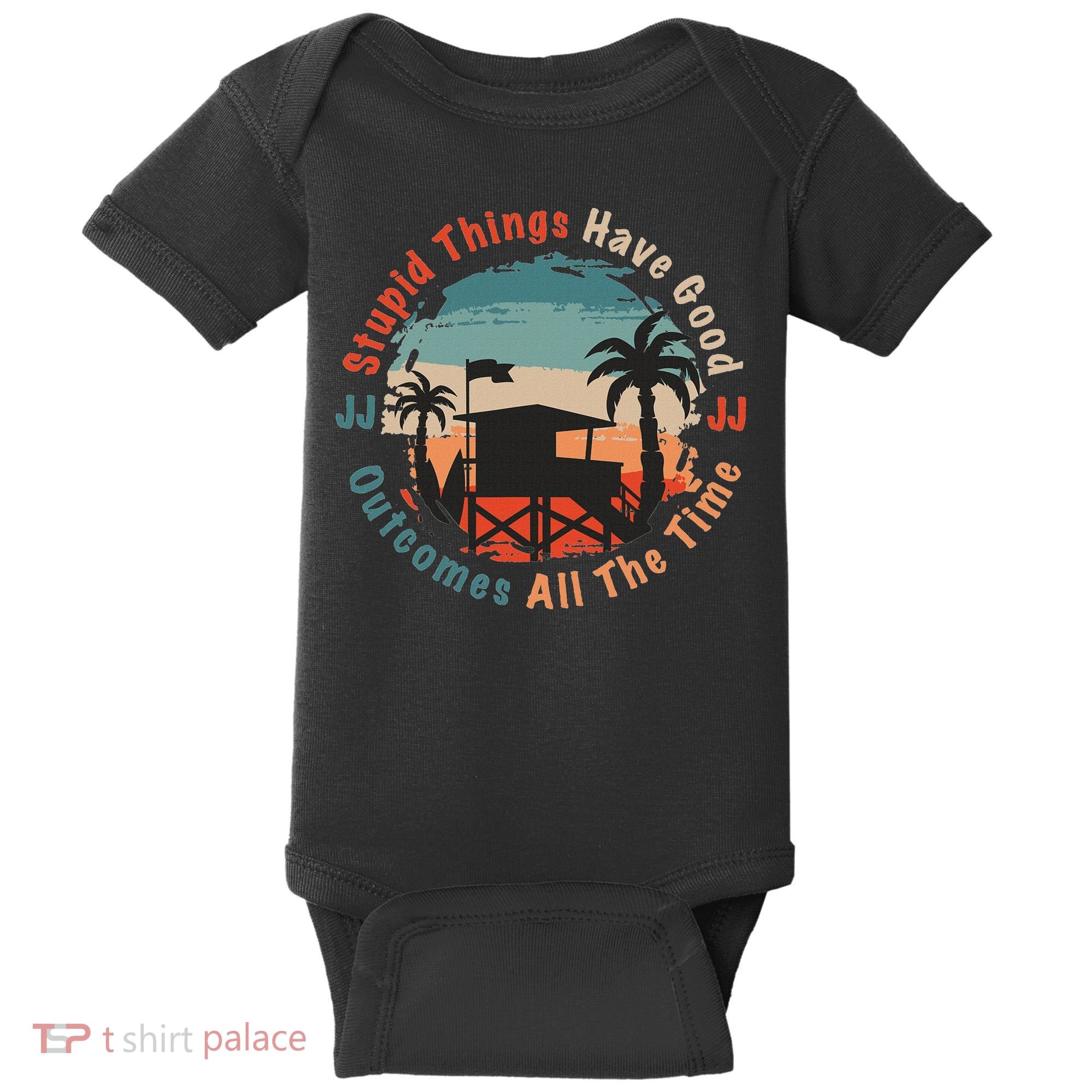 Stupid Things Have Good Outcomes Jj Quote Baby Bodysuit