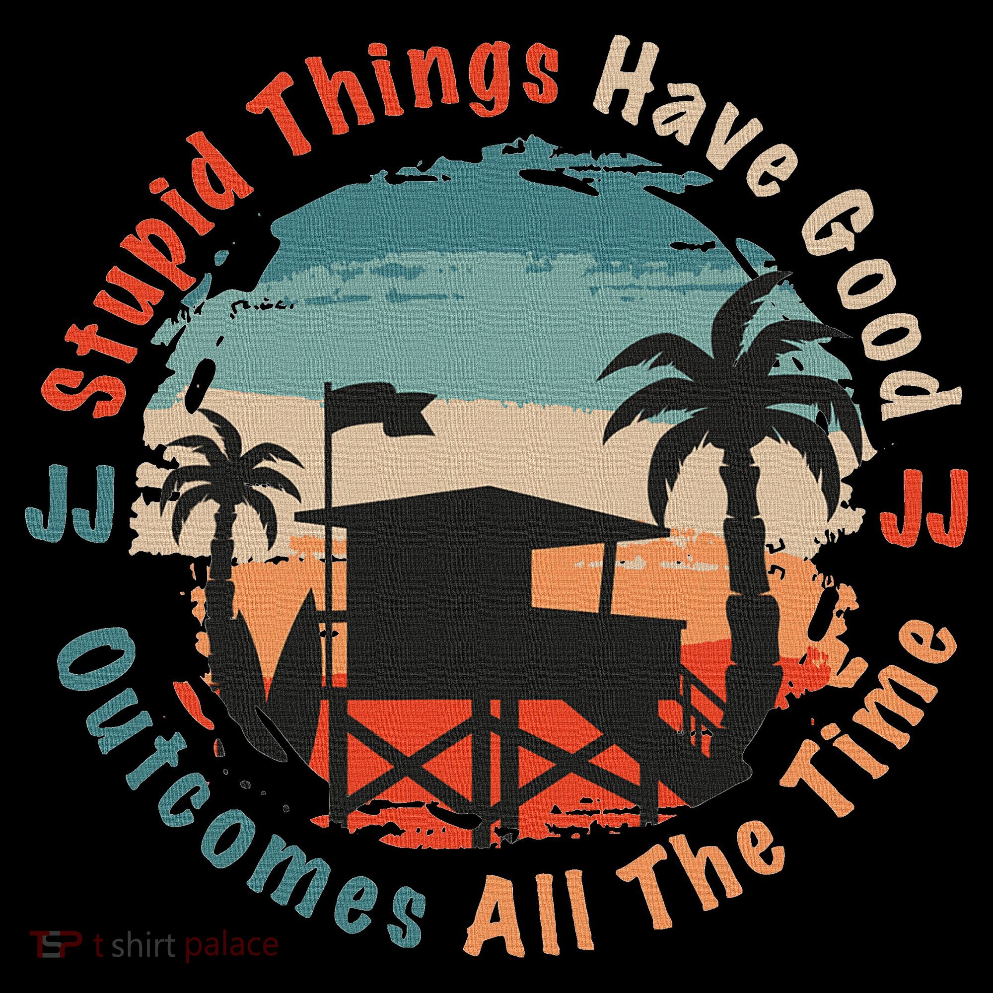 Stupid Things Have Good Outcomes Jj Quote Toddler Hoodie
