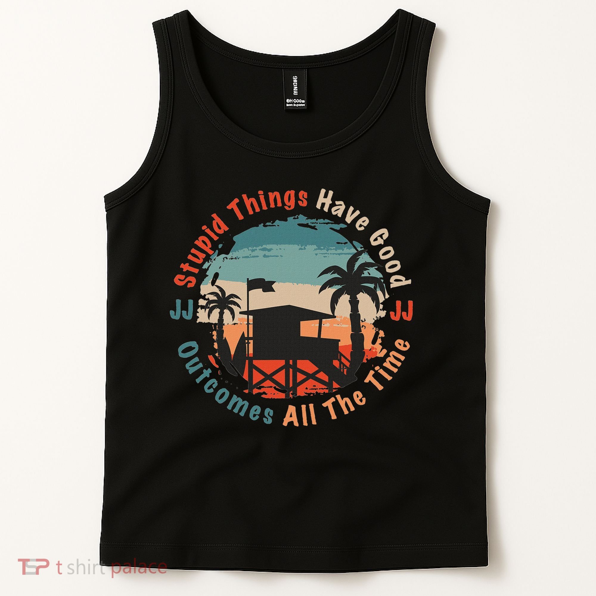 Stupid Things Have Good Outcomes Jj Quote Tank Top