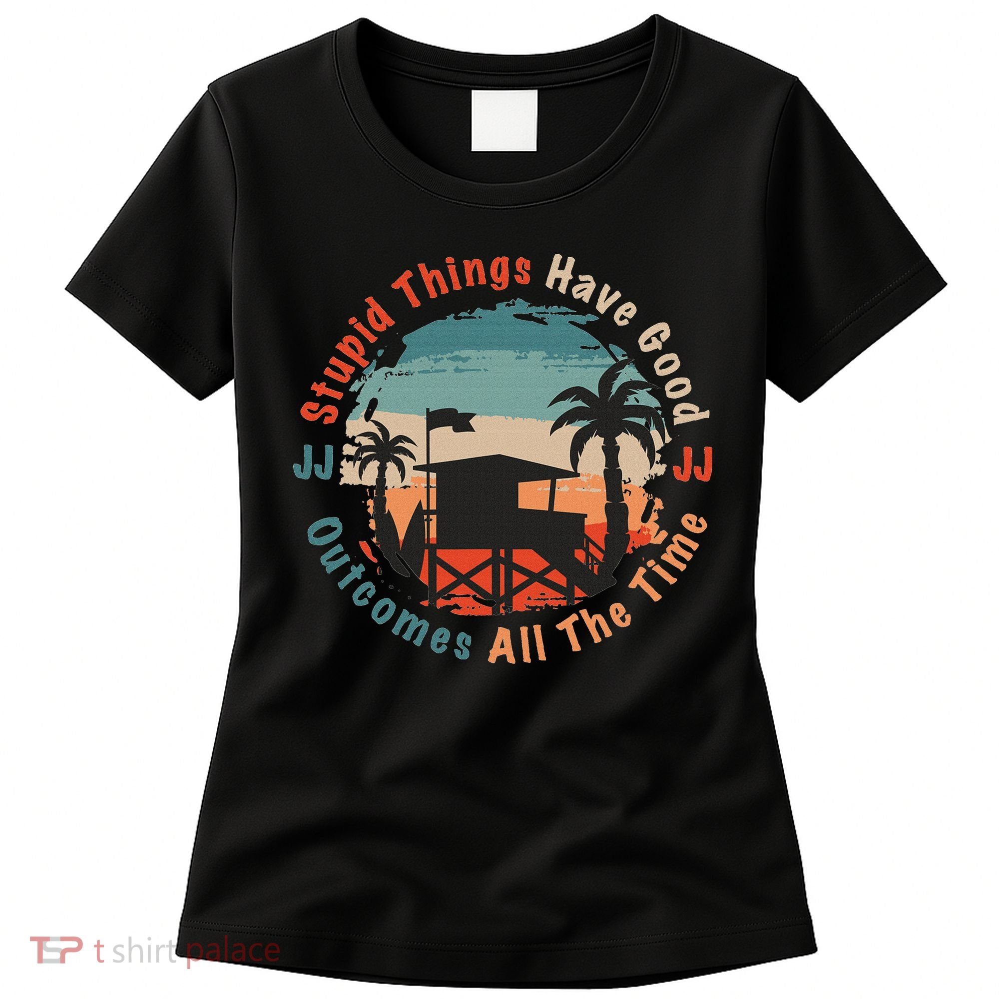 Stupid Things Have Good Outcomes Jj Quote Women's T-Shirt