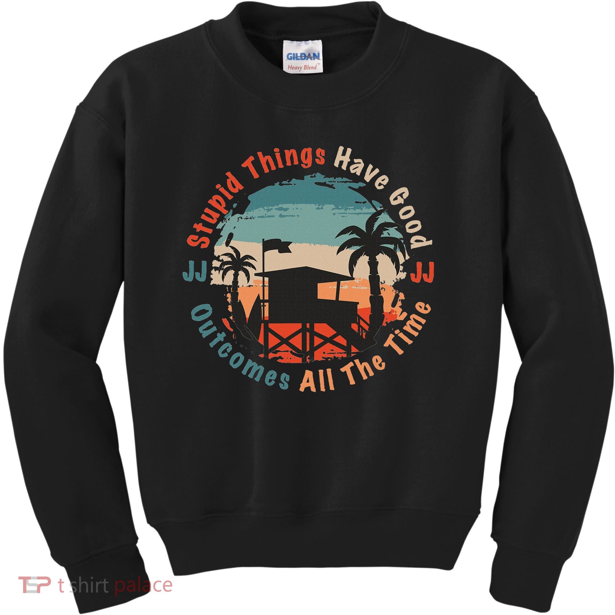 Stupid Things Have Good Outcomes Jj Quote Kids Sweatshirt