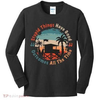 Stupid Things Have Good Outcomes Jj Quote Kids Long Sleeve Shirt