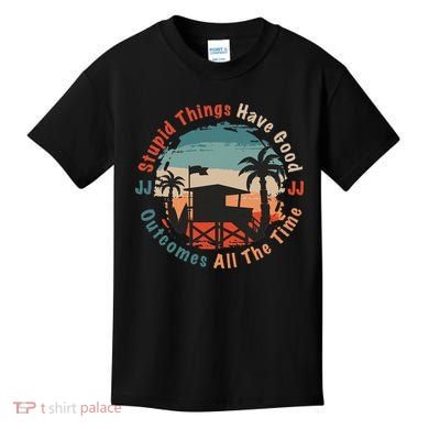 Stupid Things Have Good Outcomes Jj Quote Kids T-Shirt