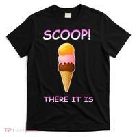 Scoop There It Is Tag Team Funny Ice Cream Pun Sweet Tooth Cute Gift T-Shirt thumb 0