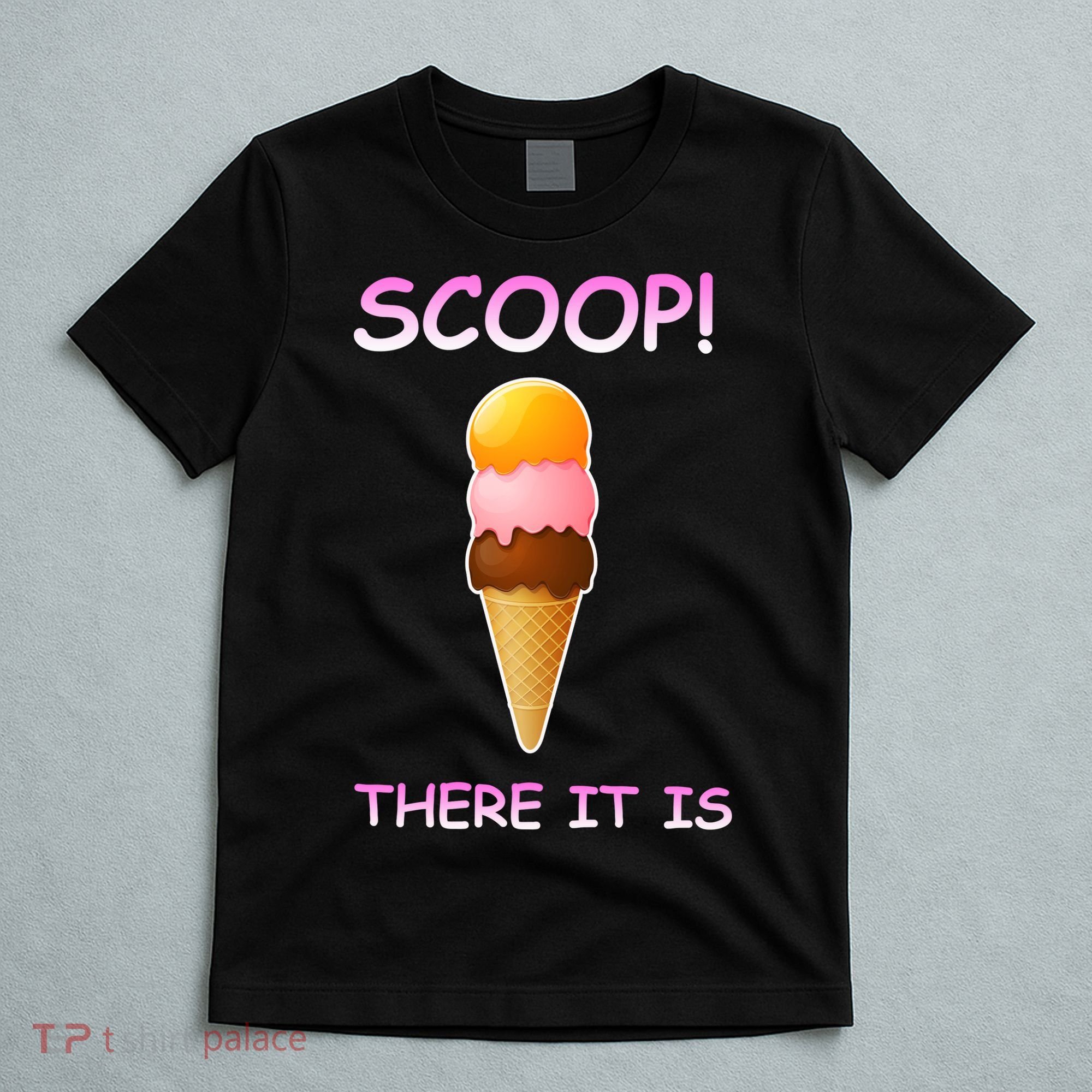 Scoop There It Is Tag Team Funny Ice Cream Pun Sweet Tooth Cute Gift T-Shirt